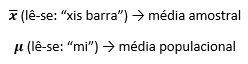 notações para a média amostral (x barra) e média populacional (mi)